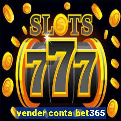 vender conta bet365